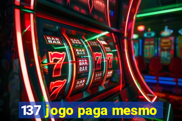 137 jogo paga mesmo